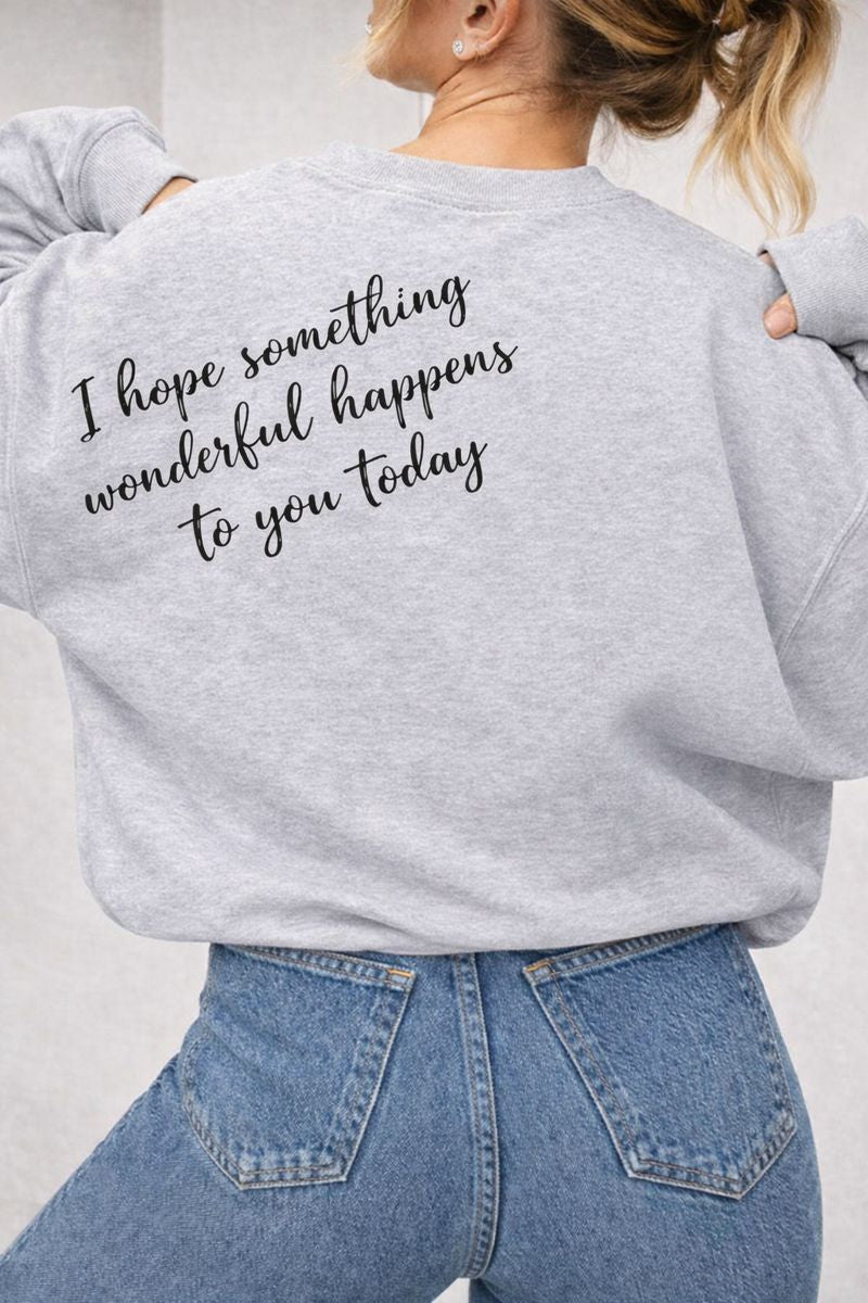 I Hope Something Wonderful Happens to You Today – Inspirational Crewneck