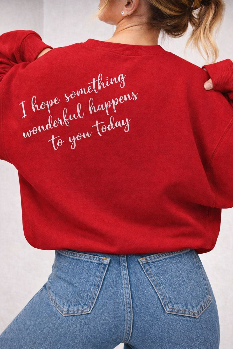 I Hope Something Wonderful Happens to You Today – Inspirational Crewneck